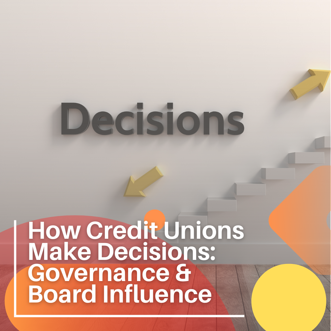 How Credit Unions Make Decisions: Governance & Board Influence